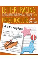 Letter Tracing Book Handwriting Alphabet for Preschoolers Cute Sea Lion: Letter Tracing Book Practice for Kids Ages 3+ Alphabet Writing Practice Handwriting Workbook Kindergarten toddler