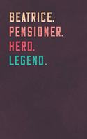 Beatrice. Pensioner. Hero. Legend.: Retirement Notebook - Great Individual Gift for Writing Notes, Scribble and Reminders - lined - 6x9 Inch - 100 Pages