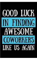 Good Luck In Finding Awesome Coworkers Like Us Again