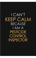 I Can't Keep Calm Because I Am A Pesticide Control Inspector