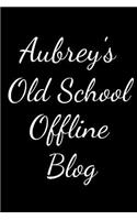 Aubrey's Old School Offline Blog