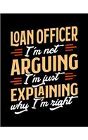 Loan Officer I'm Not Arguing I'm Just Explaining Why I'm Right