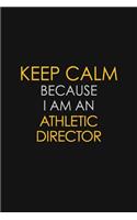 Keep Calm Because I Am An Athletic Director
