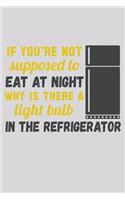 If You're Not Supposed To Eat At Night Why Is There A Light Bulb In The Refrigerator
