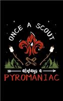 Once A Scout Always A Pyromaniac: Music Journal For Recording Notes Of Songs Or To Use As A Music Notebook For Scout Lovers, Scout Law And Camping Enthusiasts, Scouting And Campfire 