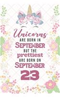 Unicorns Are Born In September But The Prettiest Are Born On September 23