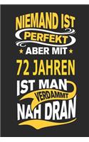 Niemand Ist Perfekt Aber Mit 72 Jahren Ist Man Verdammt Nah Dran: Notizbuch, Notizblock, Geburtstag Geschenk Buch Mit 110 Linierten Seiten