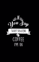 If You Say Tarot Reading and Coffee I'm In