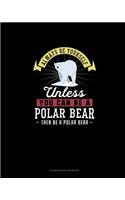 Always Be Yourself Unless You Can Be A Polar Bear Then Be A Polar Bear: Blank Guitar Tab Paper