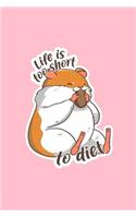 Life Is Too Short To Diet: Lined Journal - Life Is Too Short To Diet Funny Hamster Owner Pet Lover Gift - Pink Ruled Diary, Prayer, Gratitude, Writing, Travel, Notebook For Me