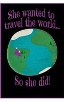 She wanted to travel the world... So she did!: TRAVEL JOURNAL / DIARY / NOTEBOOK/ TRIP PLANNER for Women Girls with 100 Blank Lined Journal Pages