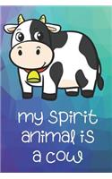 My Spirit Animal Is A Cow: Funny Cute And Colorful Animal Character Journal Notebook For Girls and Boys of All Ages. Great Surprise Present for School, Birthday, Anniversary, 