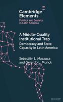 Middle-Quality Institutional Trap: Democracy and State Capacity in Latin America