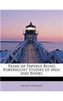 Palms of Papyrus Being Forthright Studies of Men and Books