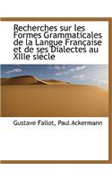 Recherches Sur Les Formes Grammaticales de La Langue Francaise Et de Ses Dialectes Au Xiiie Siecle