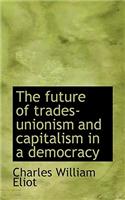 The Future of Trades-Unionism and Capitalism in a Democracy