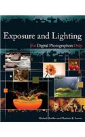 Exposure and Lighting for Digital Photographers Only