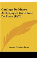 Catalogo Do Museu Archeologico Da Cidade De Evora (1903)