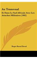 Au Transvaal: Et Dans Le Sud Africain Avec Les Attaches Militaires (1902)(French)