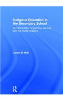 Religious Education in the Secondary School: An Introduction to Teaching, Learning and the World Religions