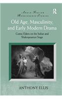 Old Age, Masculinity, and Early Modern Drama