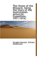 The Home of the Blizzard, Being the Story of the Australasian Antarctic Expedition, 1911-1914;