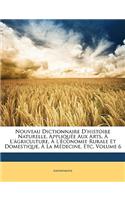 Nouveau Dictionnaire D'histoire Naturelle, Appliquée Aux Arts, À L'ágriculture, À L'économie Rurale Et Domestique, À La Médecine, Etc, Volume 6