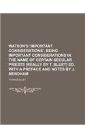 Watson's 'Important Considerations', Being Important Considerations in the Name of Certain Secular Priests [Really by T. Bluet] Ed. with a Preface and Notes by J. Mendham