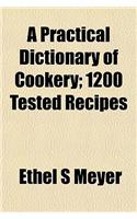 A Practical Dictionary of Cookery; 1200 Tested Recipes