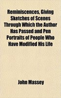 Reminiscences, Giving Sketches of Scenes Through Which the Author Has Passed and Pen Portraits of People Who Have Modified His Life: (English)