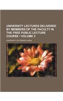 University Lectures Delivered by Members of the Faculty in the Free Public Lecture Course (Volume 3)