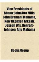 Vice Presidents of Ghana: John Atta Mills, John Dramani Mahama, Kow Nkensen Arkaah, Joseph W.S. Degraft-Johnson, Aliu Mahama