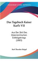 Tagebuch Kaiser Karl's VII: Aus Der Zeit Des Osterreichischen Erbfolgekriegs (1883)