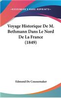 Voyage Historique de M. Bethmann Dans Le Nord de La France (1849)