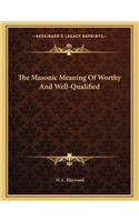 The Masonic Meaning of Worthy and Well-Qualified