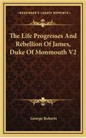The Life Progresses and Rebellion of James, Duke of Monmouth V2