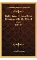 Eighty Years Of Republican Government In The United States (1868)