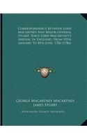 Correspondence Between Lord Macartney And Major-General Stuart, Since Lord Macartney's Arrival In England, From 10th January To 8th June, 1786 (1786)