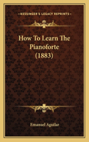 How To Learn The Pianoforte (1883)