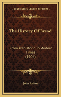 History Of Bread: From Prehistoric To Modern Times (1904)