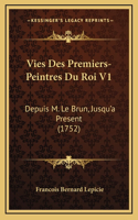 Vies Des Premiers-Peintres Du Roi V1