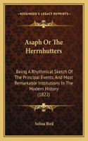 Asaph Or The Herrnhutters: Being A Rhythmical Sketch Of The Principal Events, And Most Remarkable Institutions In The Modern History (1822)