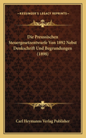 Preussischen Steuergesetzentwurfe Von 1892 Nebst Denkschrift Und Begrundungen (1898)