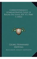 Correspondance Administrative Sous Le Regne De Louis XIV V3, Part 1 (1852)
