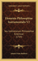 Elementa Philosophiae Instrumentalis V2: Seu Institutionum Philosophiae Eclecticae (1719)