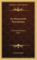 Der Hannoverische Particularismus: Eine Oratio Pro Domo (1867)