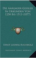 Aargauer Gessler In Urkunden Von 1250 Bis 1513 (1877)