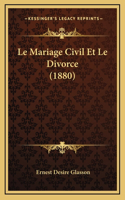 Le Mariage Civil Et Le Divorce (1880): (French)