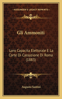 Gli Ammoniti: Loro Capacita Elettorale E La Corte Di Cassazione Di Roma (1883)(Italian)