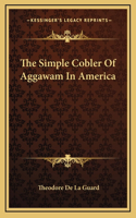 The Simple Cobler Of Aggawam In America